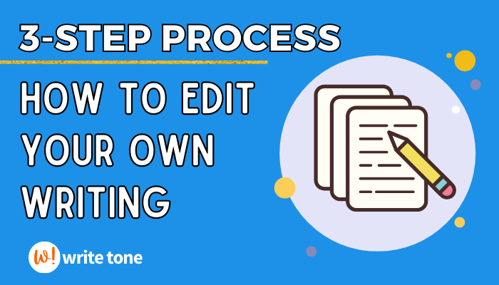 3-Step Process on How to Edit Your Own Writing